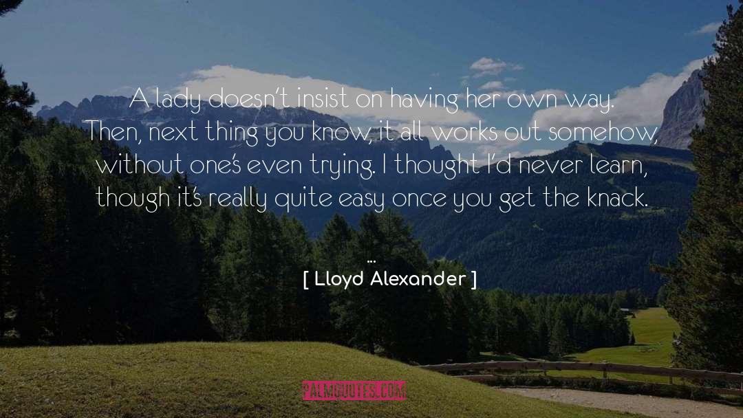 Lloyd Alexander Quotes: A lady doesn't insist on