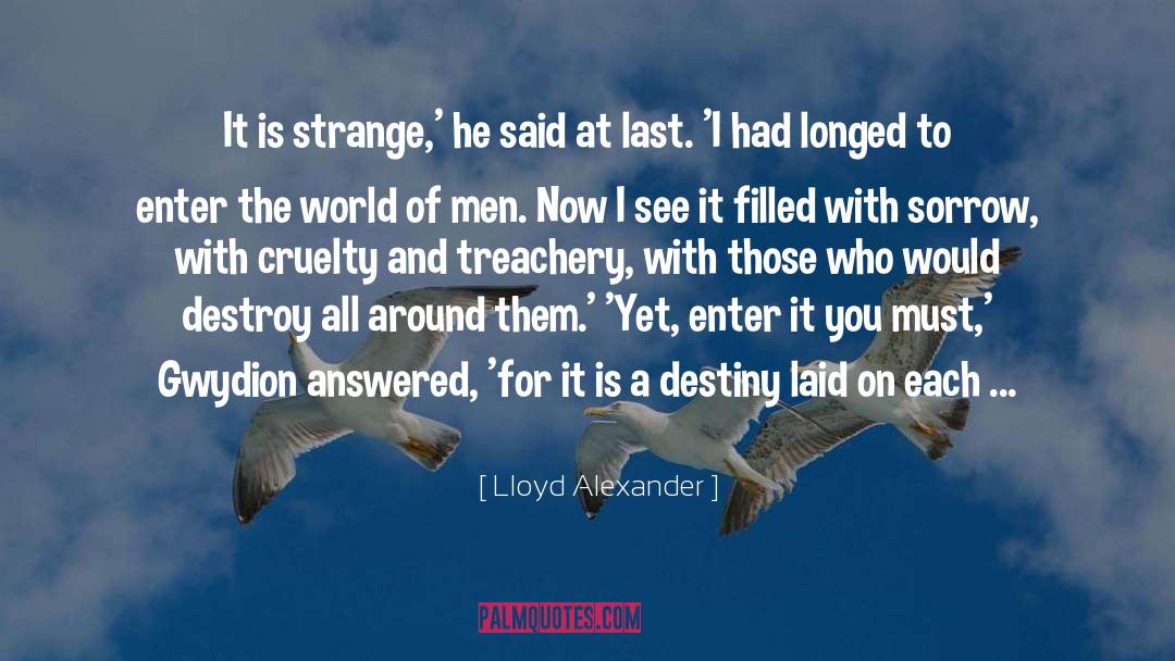 Lloyd Alexander Quotes: It is strange,' he said