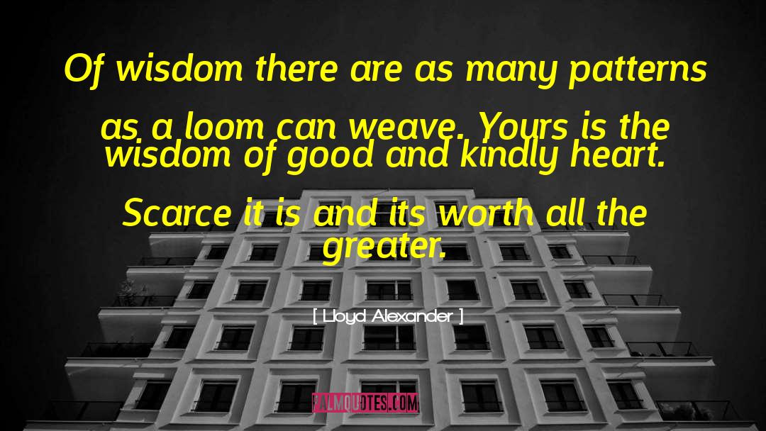Lloyd Alexander Quotes: Of wisdom there are as