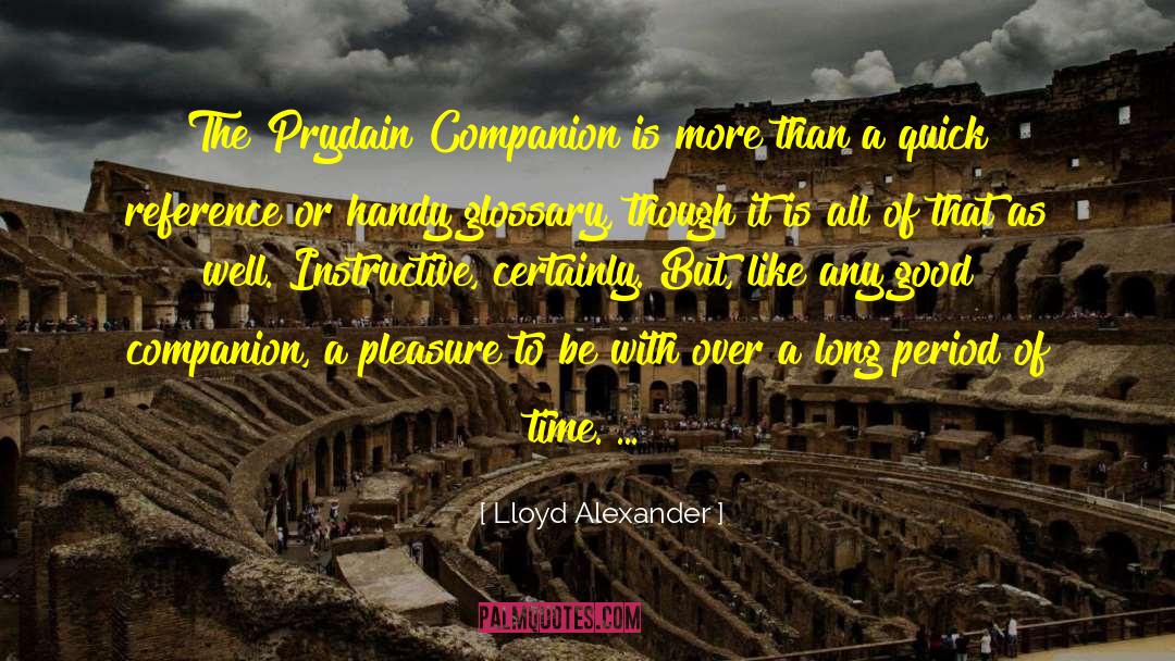 Lloyd Alexander Quotes: The Prydain Companion is more