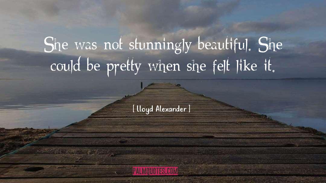 Lloyd Alexander Quotes: She was not stunningly beautiful.