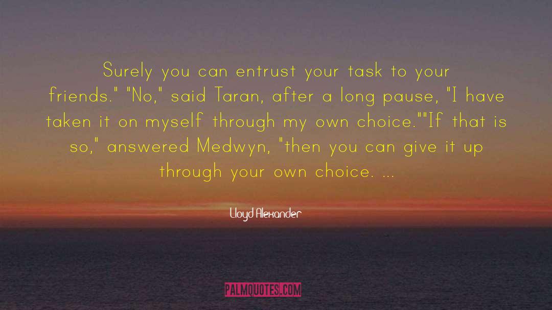 Lloyd Alexander Quotes: Surely you can entrust your