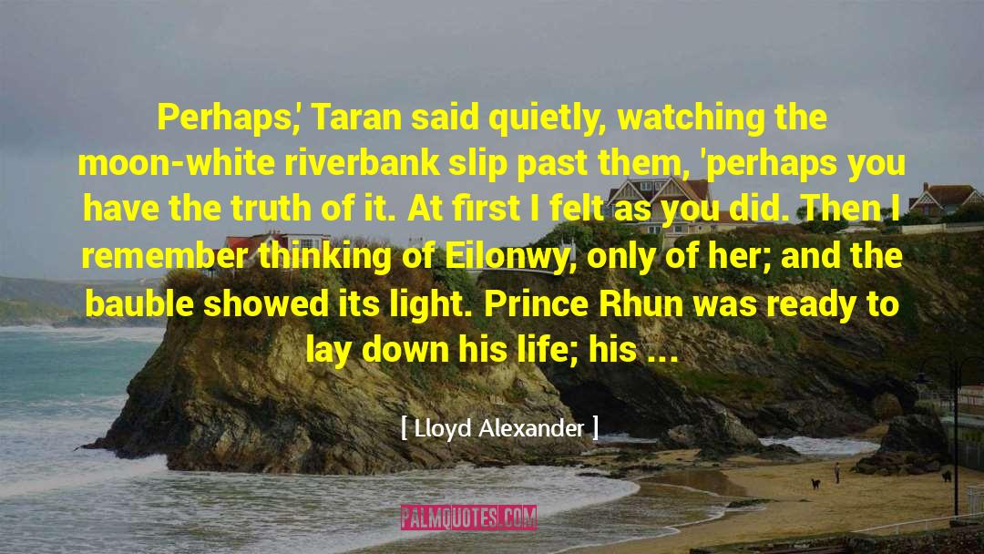 Lloyd Alexander Quotes: Perhaps,' Taran said quietly, watching