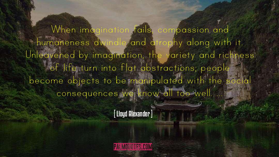Lloyd Alexander Quotes: When imagination fails, compassion and