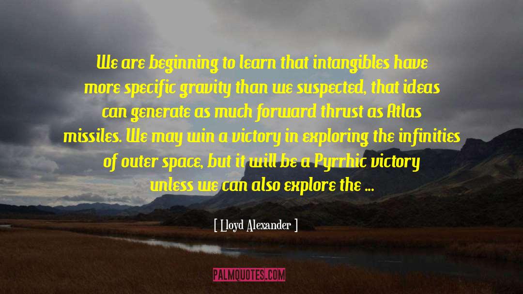 Lloyd Alexander Quotes: We are beginning to learn