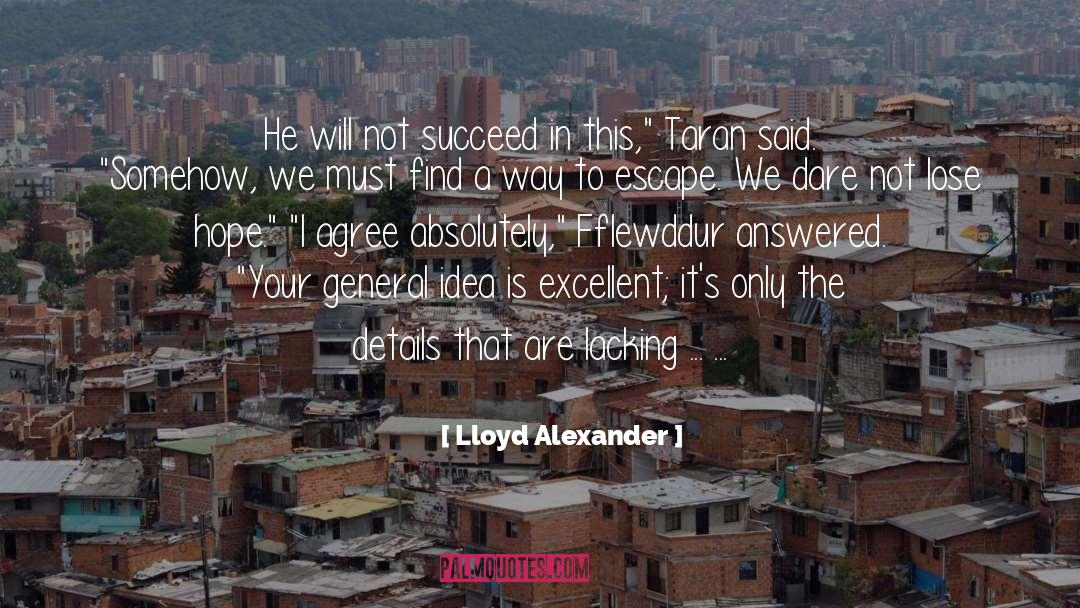 Lloyd Alexander Quotes: He will not succeed in