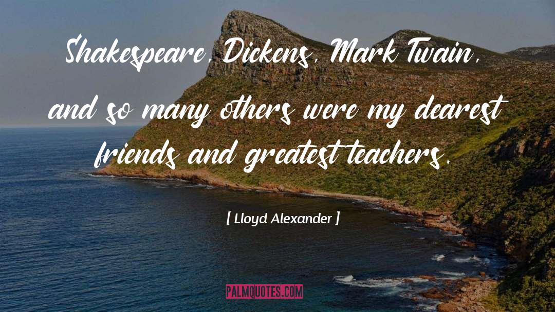 Lloyd Alexander Quotes: Shakespeare, Dickens, Mark Twain, and