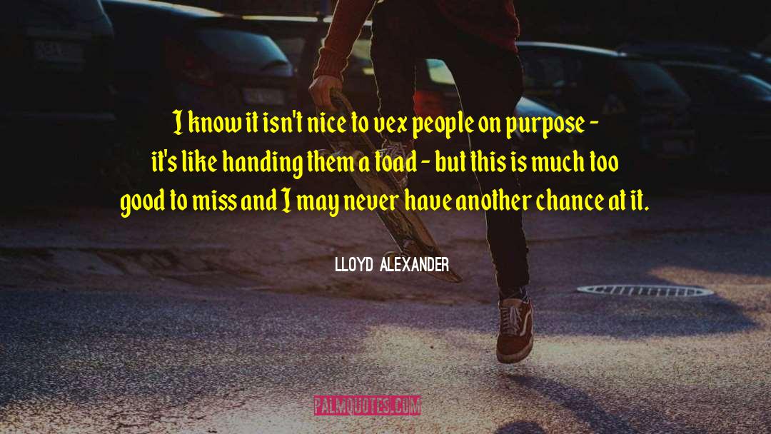 Lloyd Alexander Quotes: I know it isn't nice
