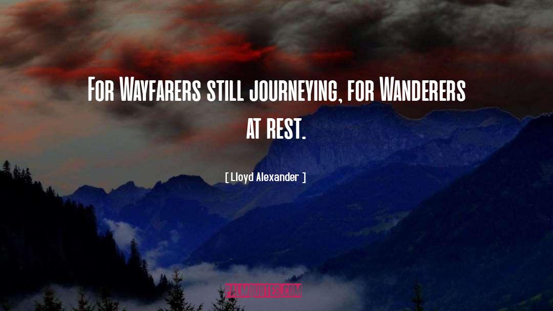 Lloyd Alexander Quotes: For Wayfarers still journeying, for