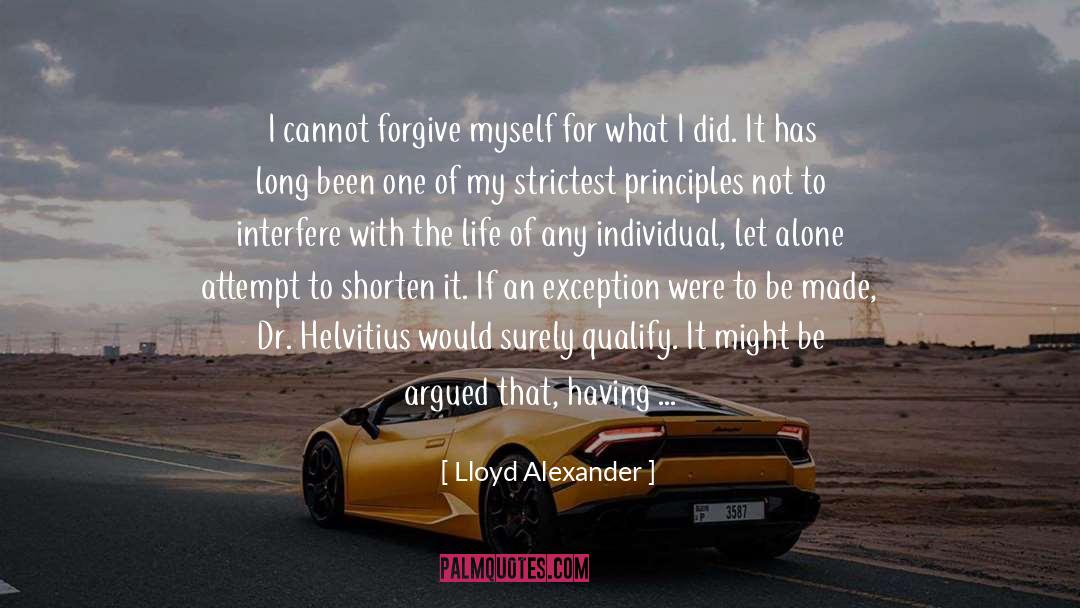 Lloyd Alexander Quotes: I cannot forgive myself for