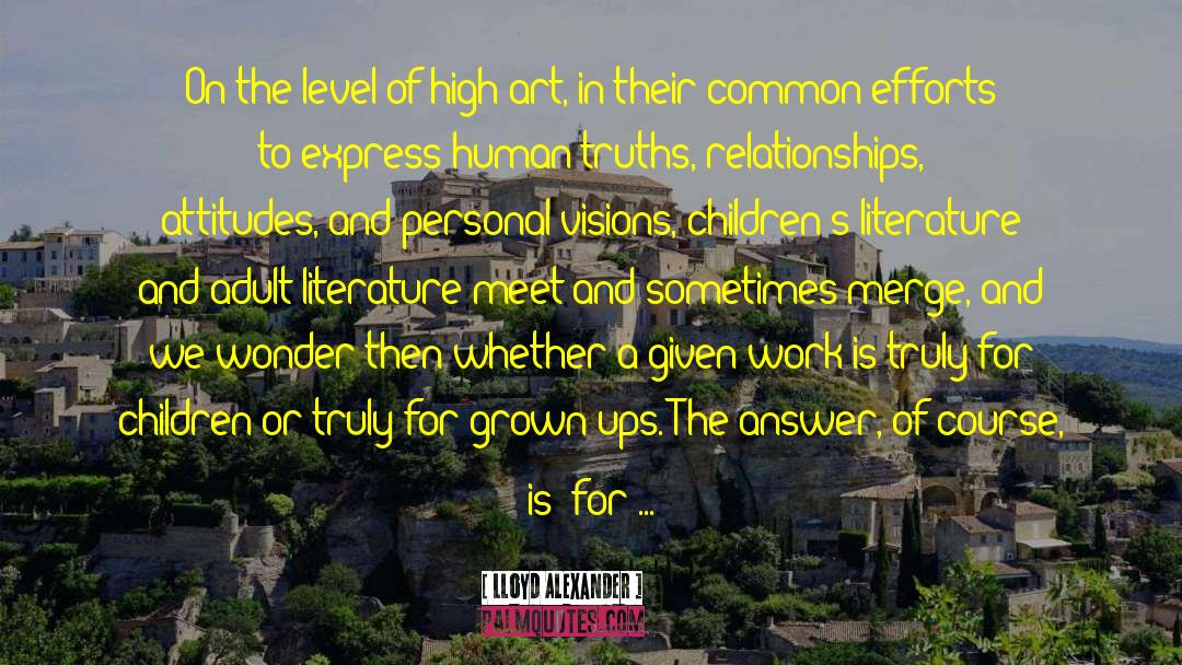 Lloyd Alexander Quotes: On the level of high