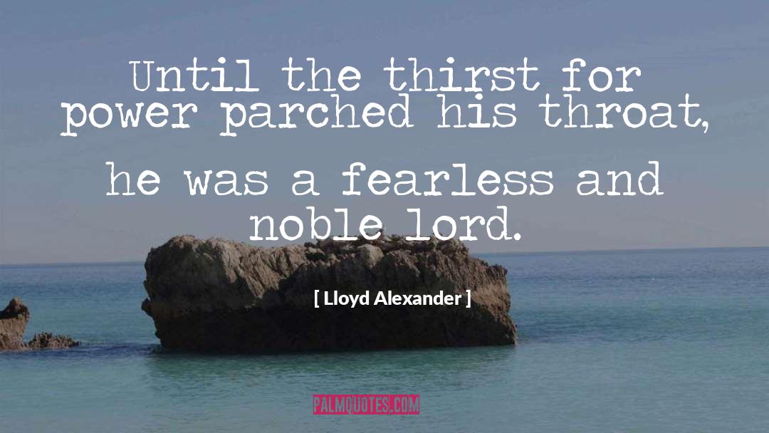 Lloyd Alexander Quotes: Until the thirst for power