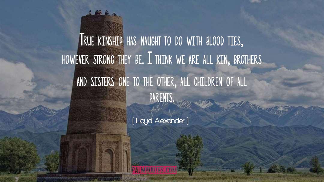 Lloyd Alexander Quotes: True kinship has naught to