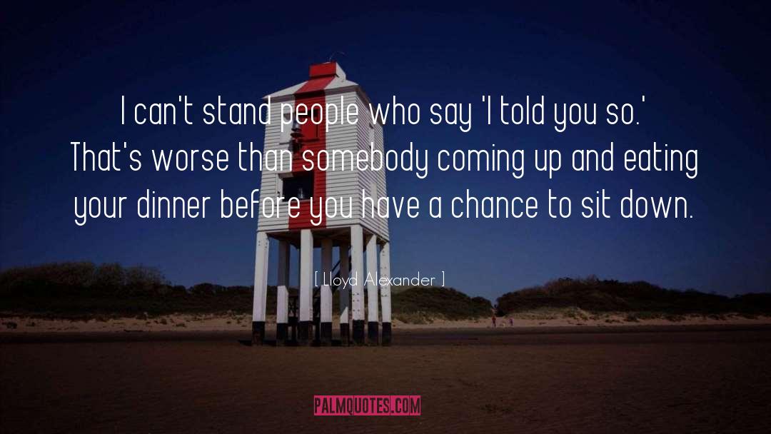 Lloyd Alexander Quotes: I can't stand people who