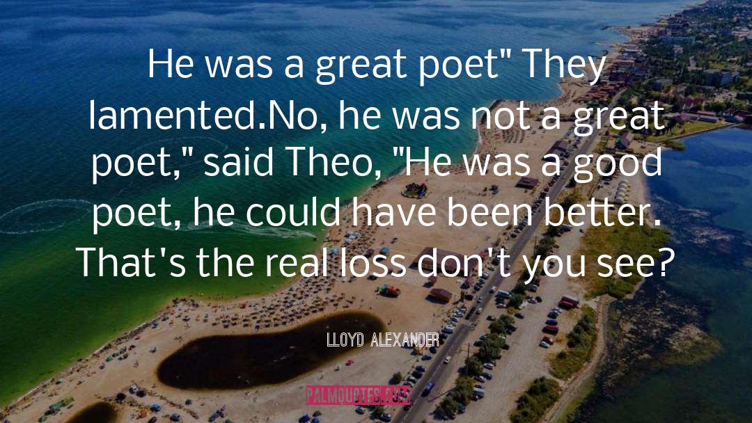 Lloyd Alexander Quotes: He was a great poet