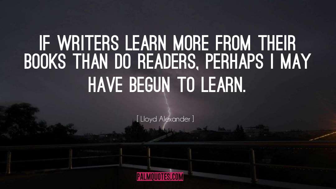 Lloyd Alexander Quotes: If writers learn more from