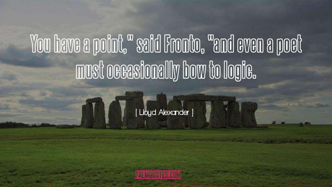 Lloyd Alexander Quotes: You have a point,