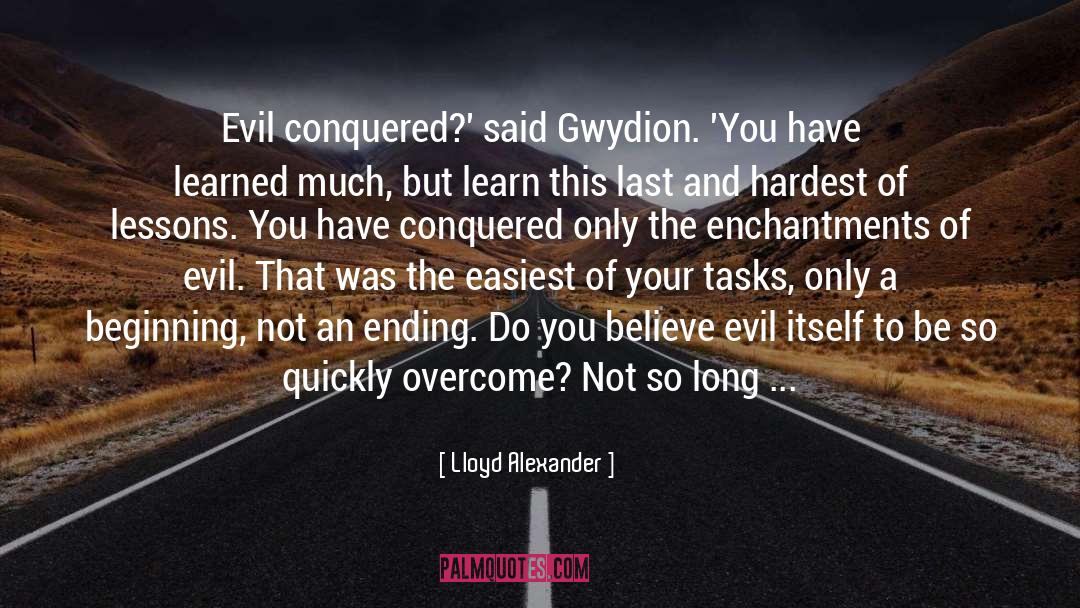 Lloyd Alexander Quotes: Evil conquered?' said Gwydion. 'You