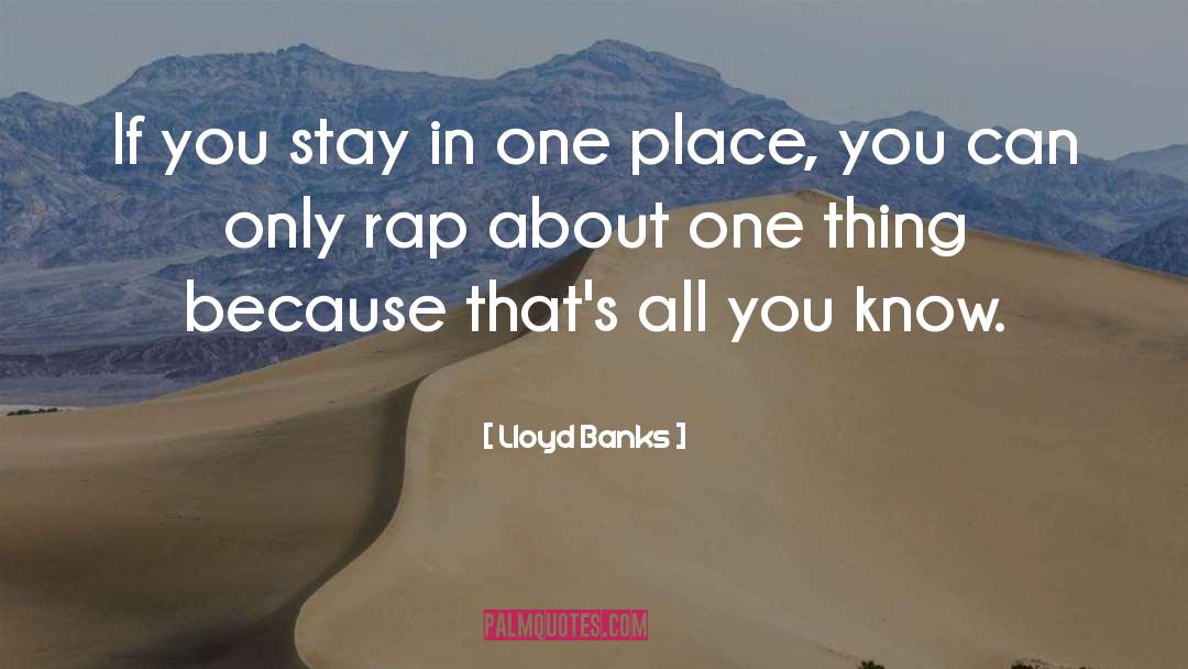 Lloyd Banks Quotes: If you stay in one