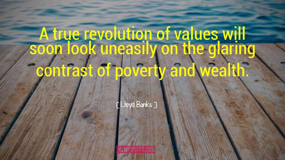 Lloyd Banks Quotes: A true revolution of values