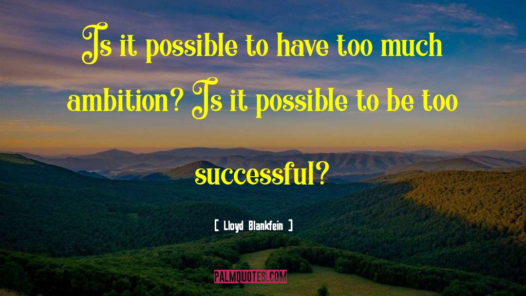 Lloyd Blankfein Quotes: Is it possible to have