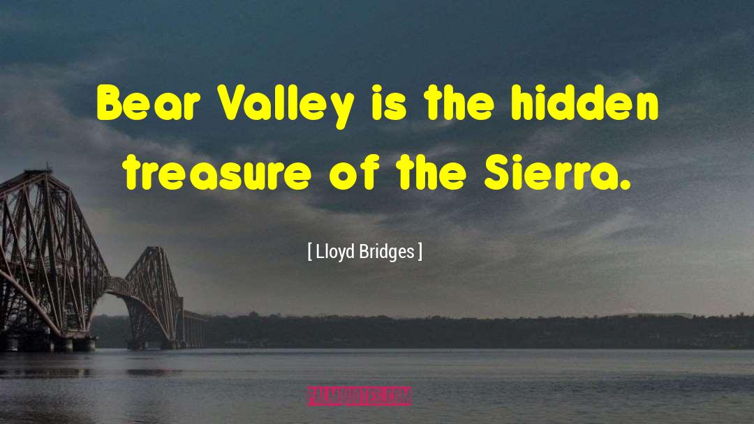 Lloyd Bridges Quotes: Bear Valley is the hidden