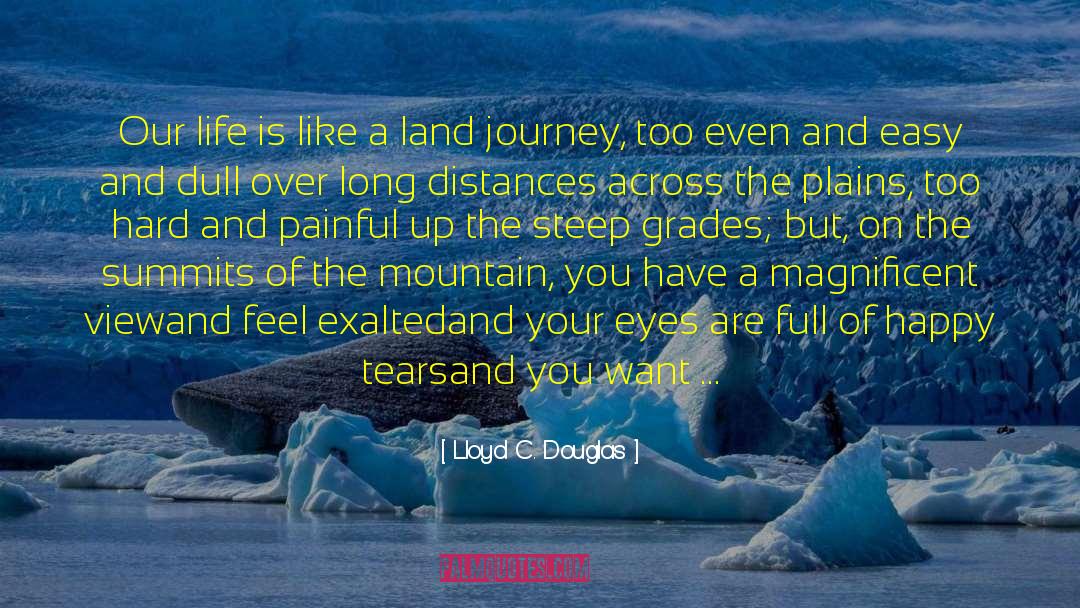 Lloyd C. Douglas Quotes: Our life is like a