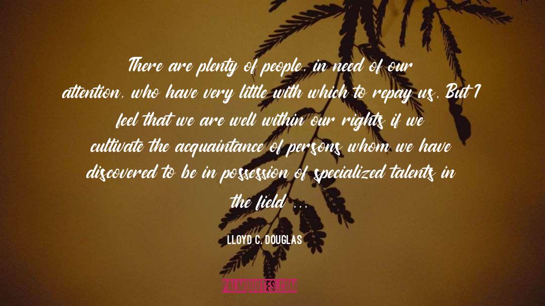 Lloyd C. Douglas Quotes: There are plenty of people,