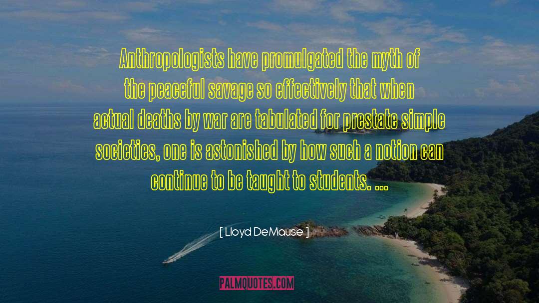 Lloyd DeMause Quotes: Anthropologists have promulgated the myth