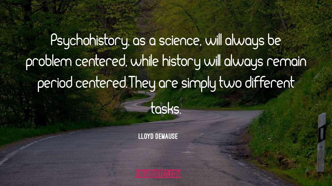 Lloyd DeMause Quotes: Psychohistory, as a science, will