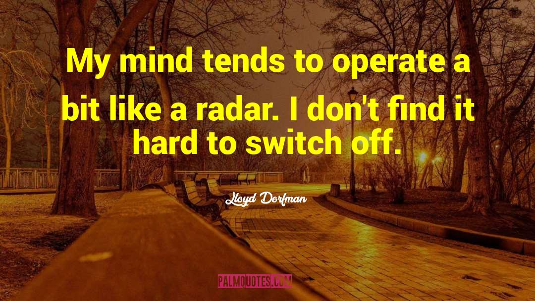 Lloyd Dorfman Quotes: My mind tends to operate