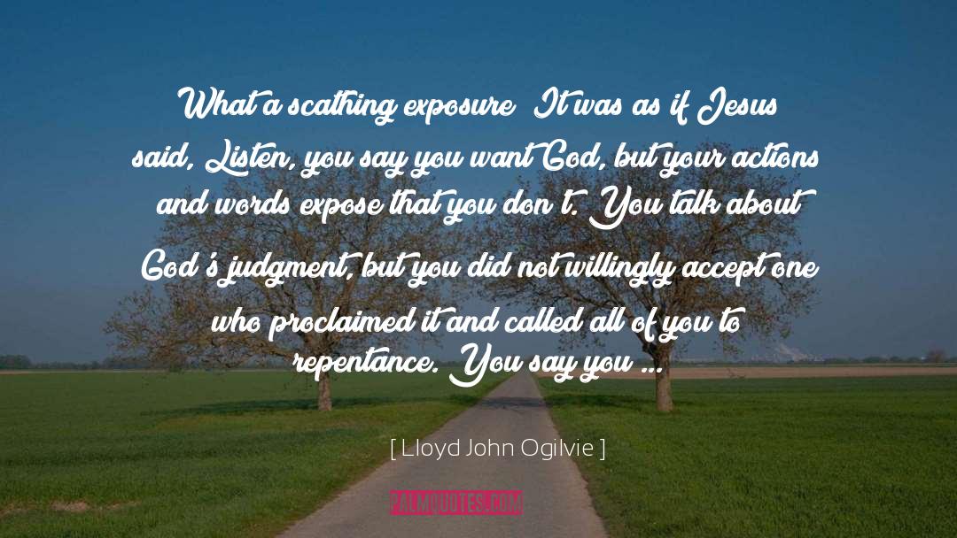 Lloyd John Ogilvie Quotes: What a scathing exposure! It