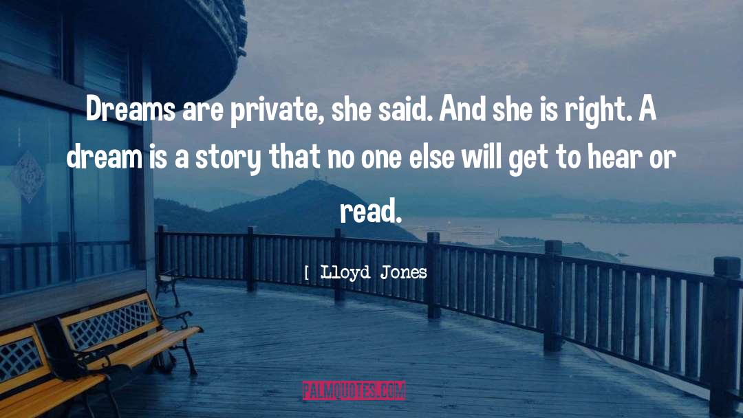 Lloyd Jones Quotes: Dreams are private, she said.