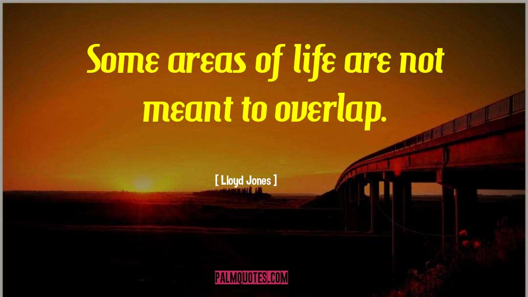 Lloyd Jones Quotes: Some areas of life are