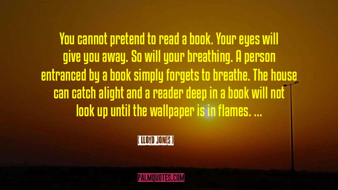 Lloyd Jones Quotes: You cannot pretend to read