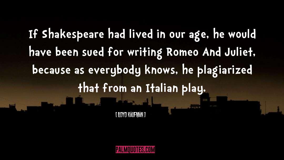 Lloyd Kaufman Quotes: If Shakespeare had lived in