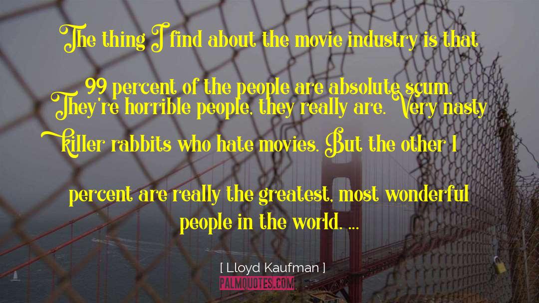 Lloyd Kaufman Quotes: The thing I find about