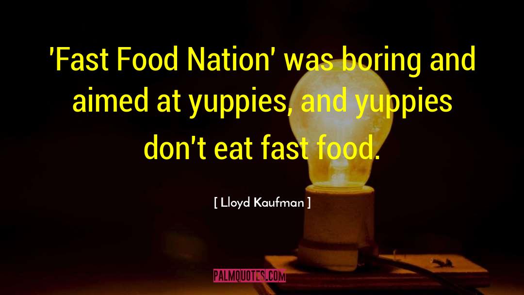 Lloyd Kaufman Quotes: 'Fast Food Nation' was boring