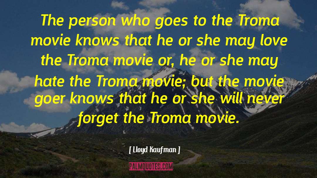 Lloyd Kaufman Quotes: The person who goes to