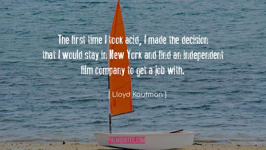 Lloyd Kaufman Quotes: The first time I took