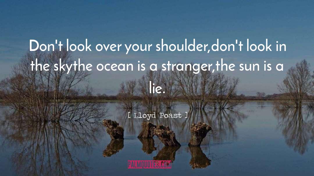 Lloyd Poast Quotes: Don't look over your shoulder,<br