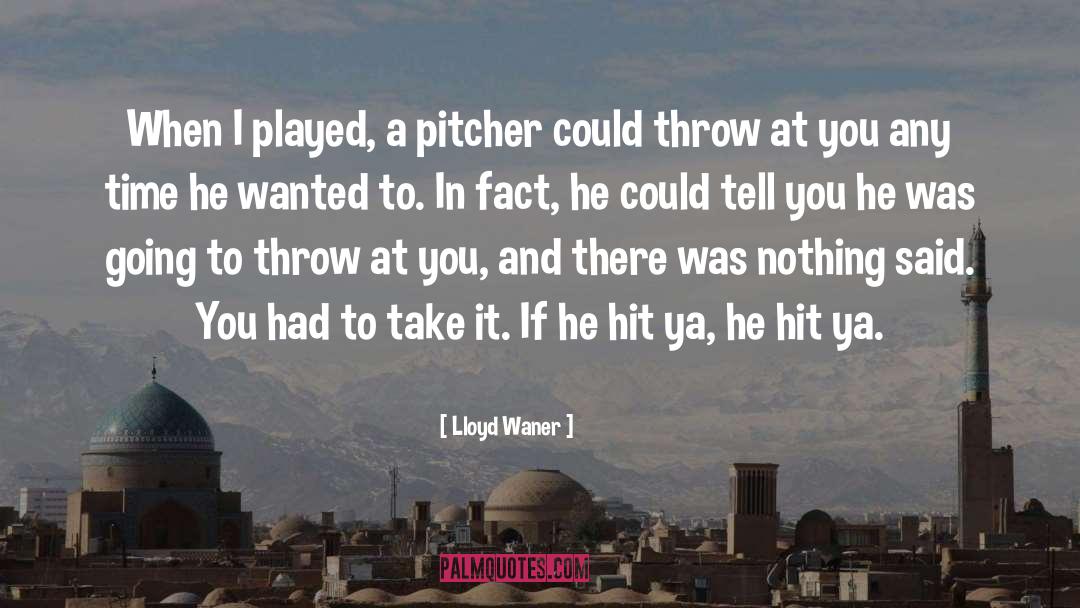 Lloyd Waner Quotes: When I played, a pitcher