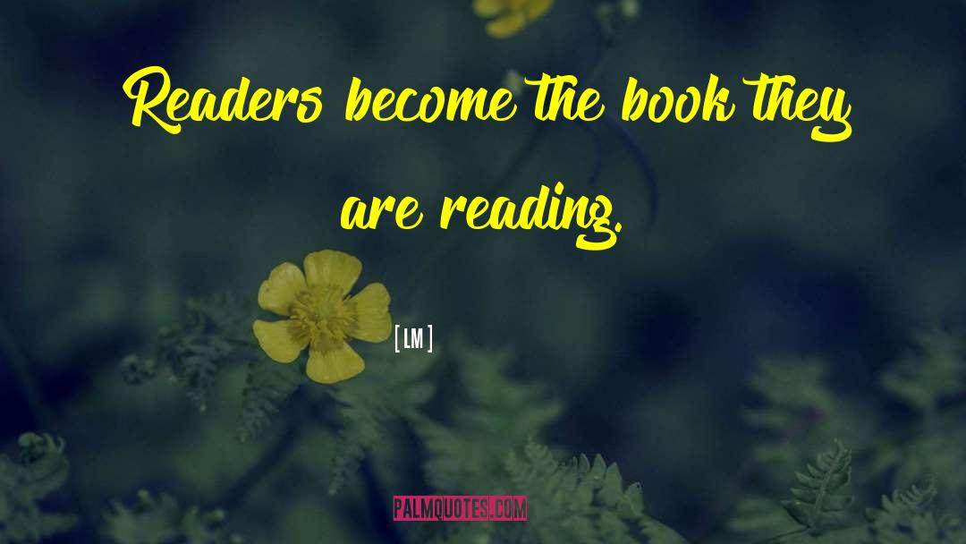 LM Quotes: Readers become the book they