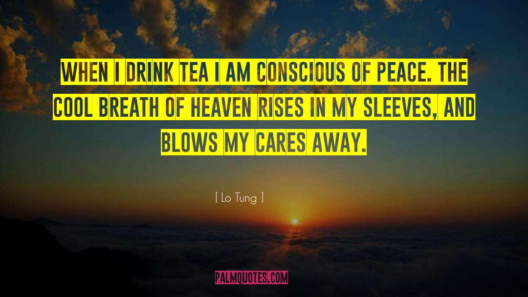 Lo Tung Quotes: When I drink tea I