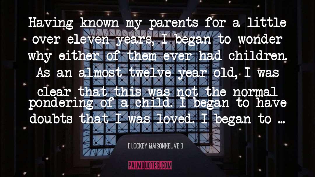 Lockey Maisonneuve Quotes: Having known my parents for