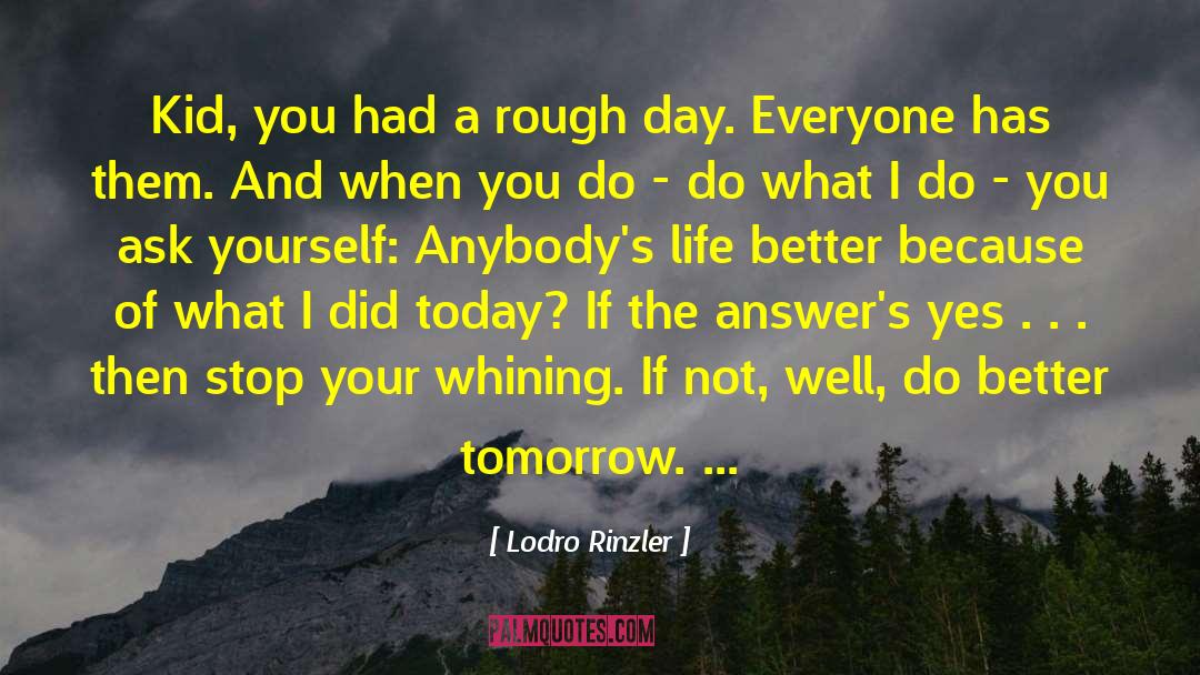 Lodro Rinzler Quotes: Kid, you had a rough