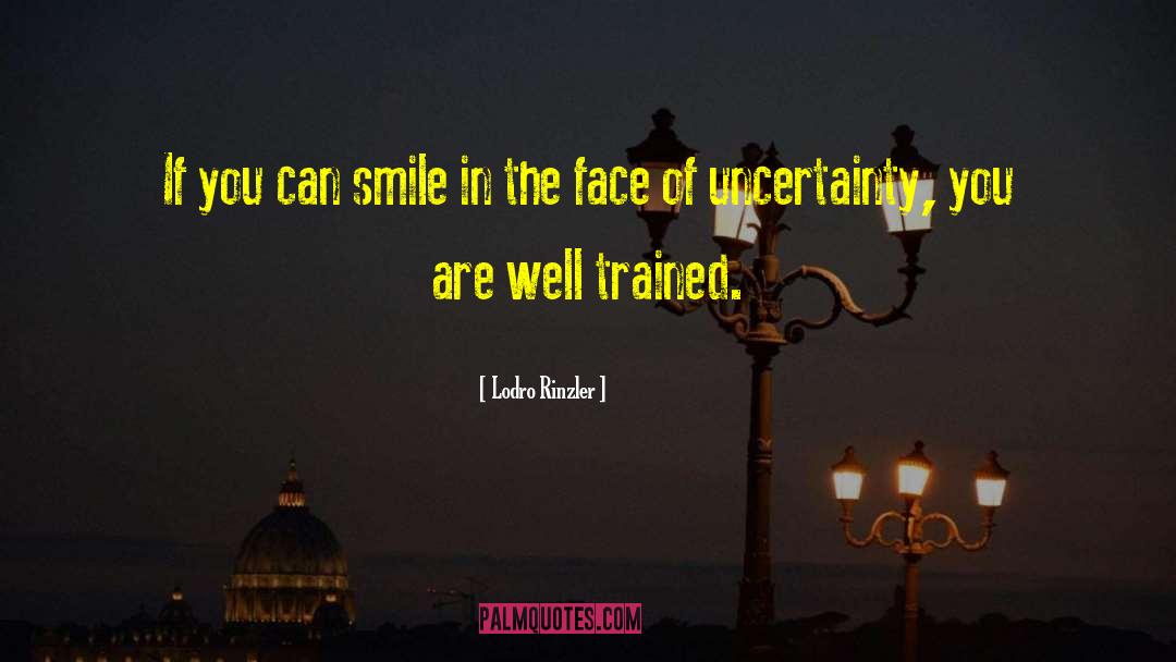 Lodro Rinzler Quotes: If you can smile in