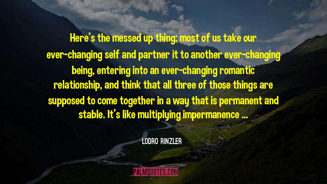 Lodro Rinzler Quotes: Here's the messed up thing: