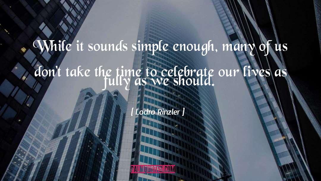 Lodro Rinzler Quotes: While it sounds simple enough,