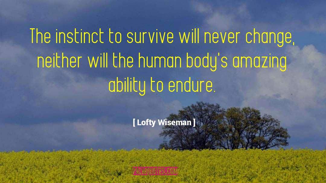 Lofty Wiseman Quotes: The instinct to survive will